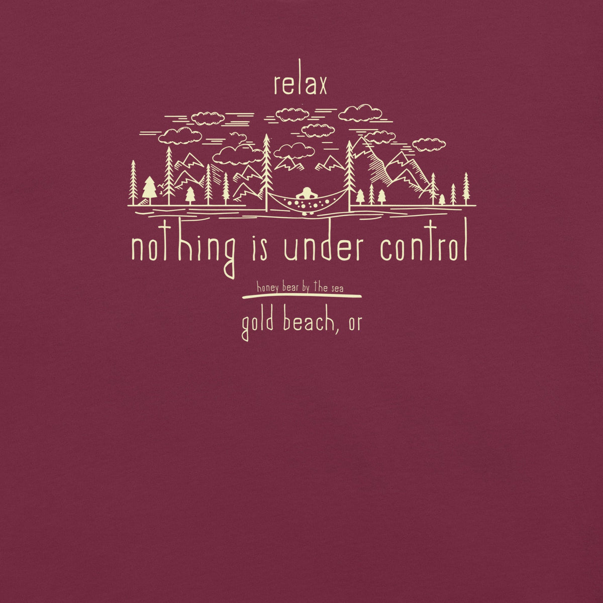 Relax, Nothing Is Under Control Honey Bear By the Sea Gold Beach, OR Unisex T-Shirt